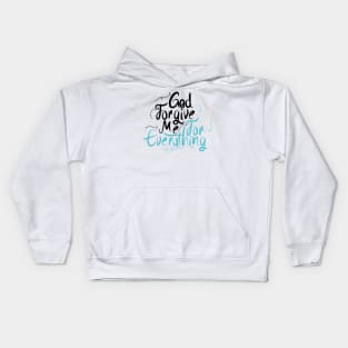 God Forgive Me For Everything Kids Hoodie